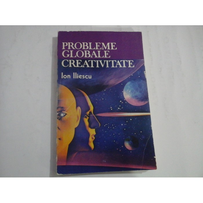 PROBLEME GLOBALE CREATIVITATE - ION ILIESCU - (autograf) PROBLEME GLOBALE CREATIVITATE - ION ILIESCU - (autograf)